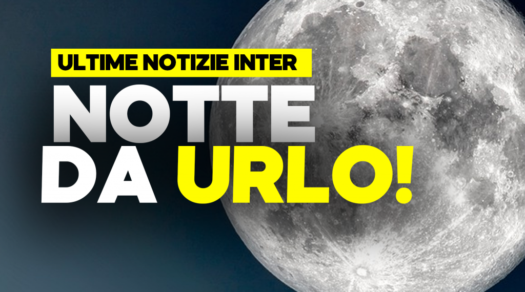 Notte da urlo in casa Inter